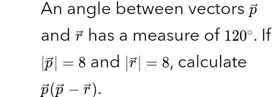An Angle Between Vectors P And Has A Measure Of 120 If P 8 And 8 Calculate P P T 1