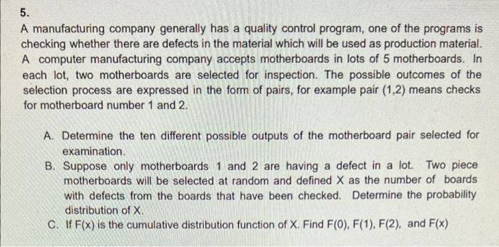 5 A Manufacturing Company Generally Has A Quality Control Program One Of The Programs Is Checking Whether There Are De 1