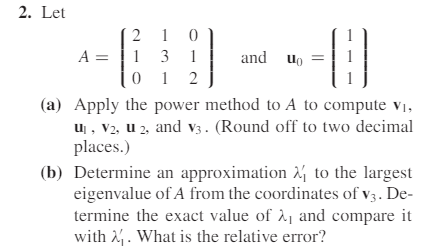 2 Let 210 13 1 012 A Apply The Power Method To A To Compute V U V2 U 2 And V3 Round Off To Two Decimal Places 1