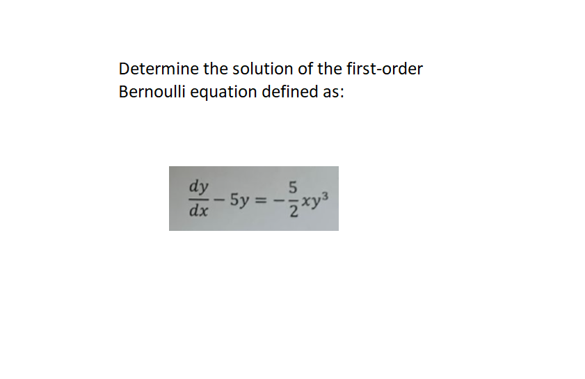 Determine The Solution Of The First Order Bernoulli Equation Defined As Dy Dx 5 5y Zxy 1