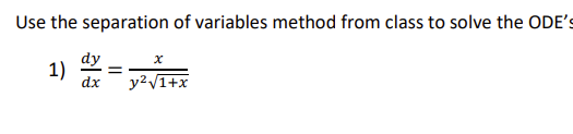 Use The Separation Of Variables Method From Class To Solve The Ode S Dy 1 Dx Y 1 X 1