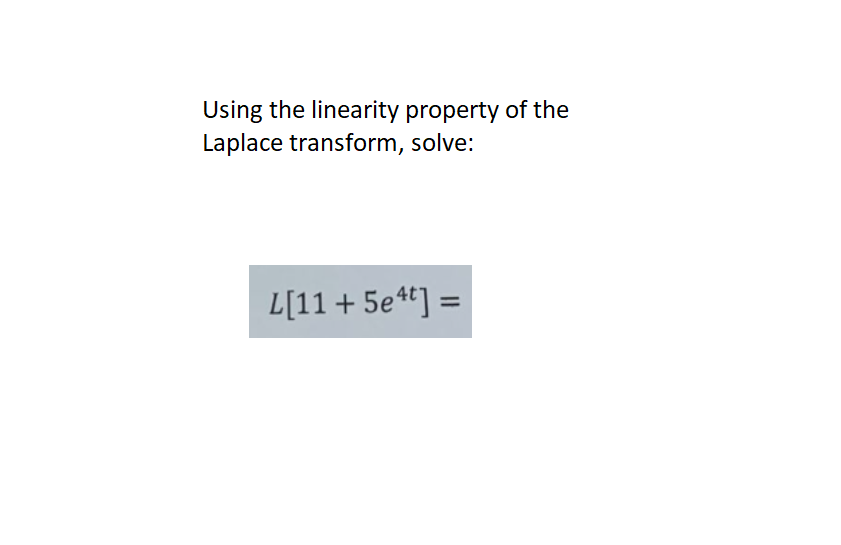 Using The Linearity Property Of The Laplace Transform Solve L 11 5e4t 1