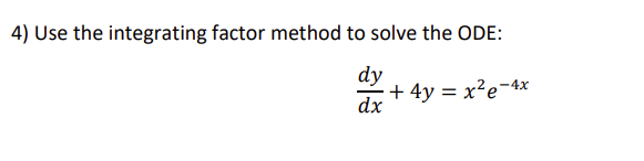 4 Use The Integrating Factor Method To Solve The Ode Dy Dx 4y X E 4x 1
