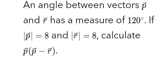 An Angle Between Vectors P And Has A Measure Of 120 If P 8 And 8 Calculate P P T 1