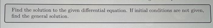 Find The Solution To The Given Differential Equation If Initial Conditions Are Not Given Find The General Solution 5 1