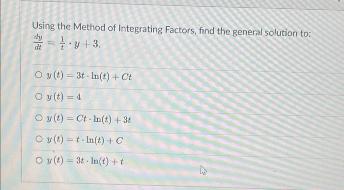 Using The Method Of Integrating Factors Find The General Solution To Dy Y 3 O Y T 3t Ln T Ct Oy T 4 Oy T 1