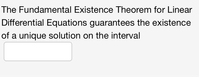 Given An Ivp Fundamental Existence Theorem For Linear Differential Equations D Ly Dx 1 A X Dx Ao X G X D 2