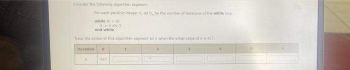 Consider The Following Algorithm Segment For Each Positive Integer N Let B Be The Number Of Iterations Of The While L 1