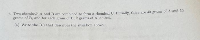 7 Two Chemicals A And B Are Combined To Form A Chemical C Initially There Are 40 Grams Of A And 50 Grams Of B And Fo 1