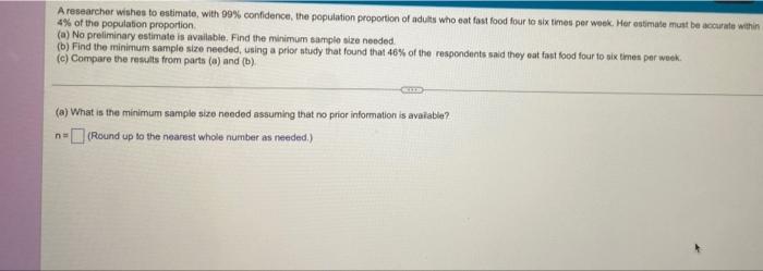 A Researcher Wishes To Estimate With 99 Confidence The Population Proportion Of Adults Who Eat Fast Food 4 Of The Po 1