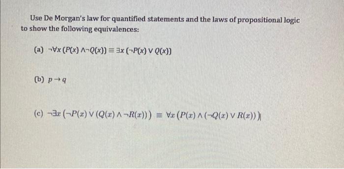 Use De Morgan S Law For Quantified Statements And The Laws Of Propositional Logic To Show The Following Equivalences A 1