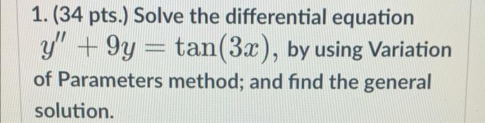 1 34 Pts Solve The Differential Equation Y 9y Tan 3x By Using Variation Of Parameters Method And Find The Gen 2