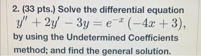 2 33 Pts Solve The Differential Equation Y 2y 3y E 4x 3 By Using The Undetermined Coefficients Method And 1