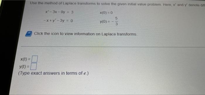 Use The Method Of Laplace Transforms To Solve The Given Initial Value Problem Here X And Y Denote Dift X 3x 9y 3 1
