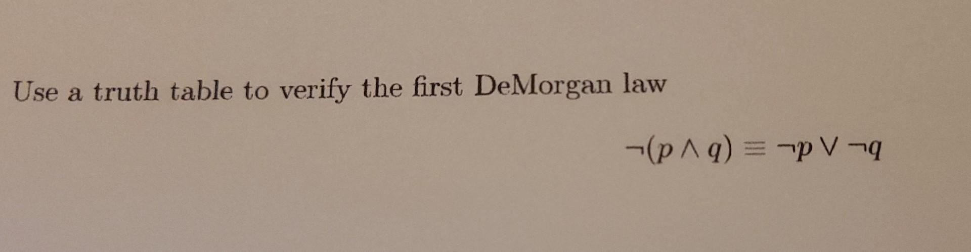 Use A Truth Table To Verify The First Demorgan Law P Q Pv Q 1