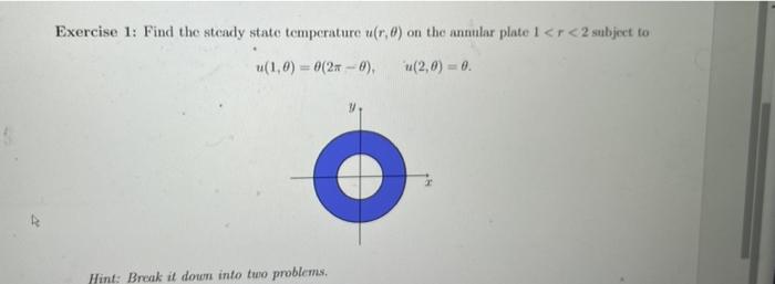 Exercise 1 Find The Steady State Temperature U R 0 On The Annular Plate 1 R 2 Subject To U 1 0 0 2 0 U 2 0 0 1