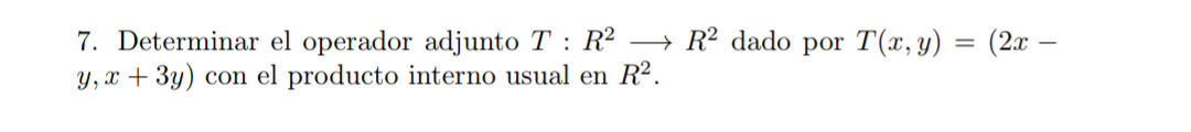 Determine The Adjoint Operator T R2 R2 Given By T X Y 2x Y X 3y With The Usual Inner Product In R2 1