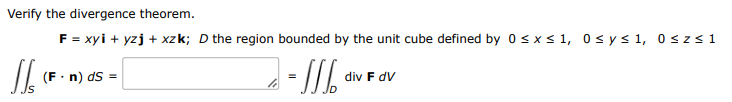 Verify The Divergence Theorem F Xyi Yzj Xzk D The Region Bounded By The Unit Cube Defined By 0 X 1 0 Y 1 0 Z 1