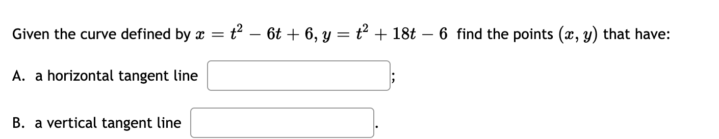 Given The Curve Defined By X T 6t 6 Y T 18t 6 Find The Points X Y That Have A A Horizontal Tangent L 1
