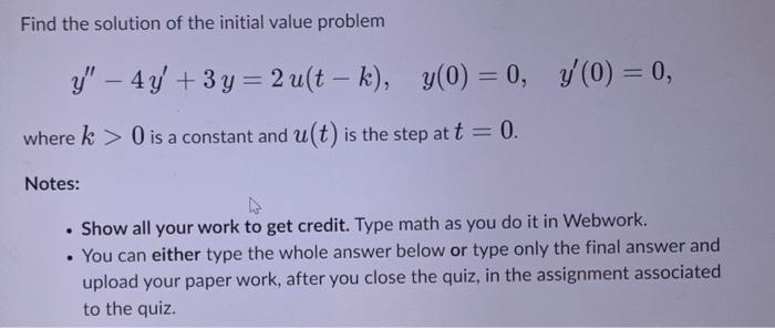 Find The Solution Of The Initial Value Problem Y 4y 3y 2u Tk Y 0 0 Y 0 0 Where K 0 Is A Constant And U T 1