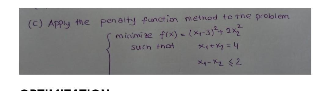 C Apply The Penalty Function Method To The Problem Minimize F X X 3 2x 2 Such That X X 4 X X 2 1