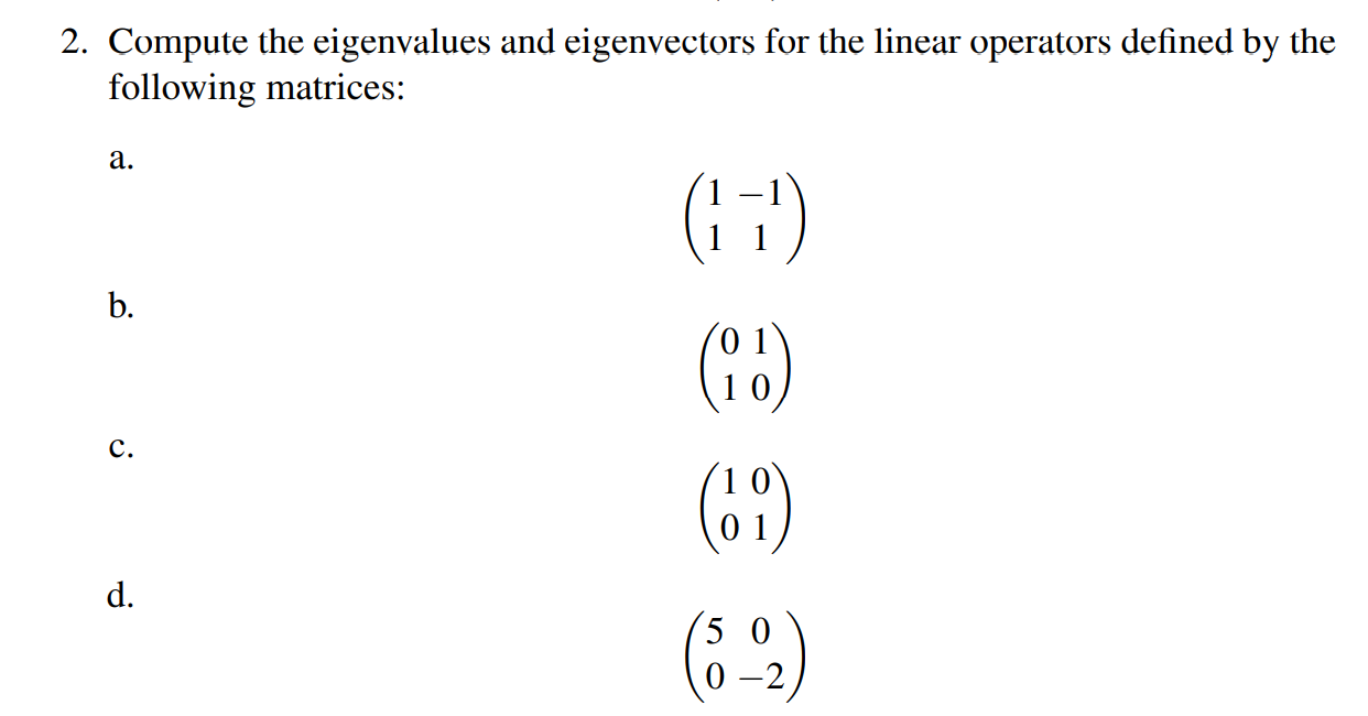 2 Compute The Eigenvalues And Eigenvectors For The Linear Operators Defined By The Following Matrices A B C D 17 1