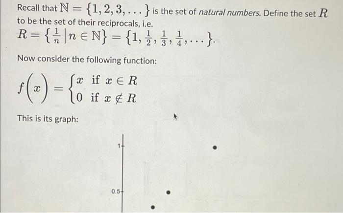 Recall That N 1 2 3 Is The Set Of Natural Numbers Define The Set R To Be The Set Of Their Reciprocals I E 1