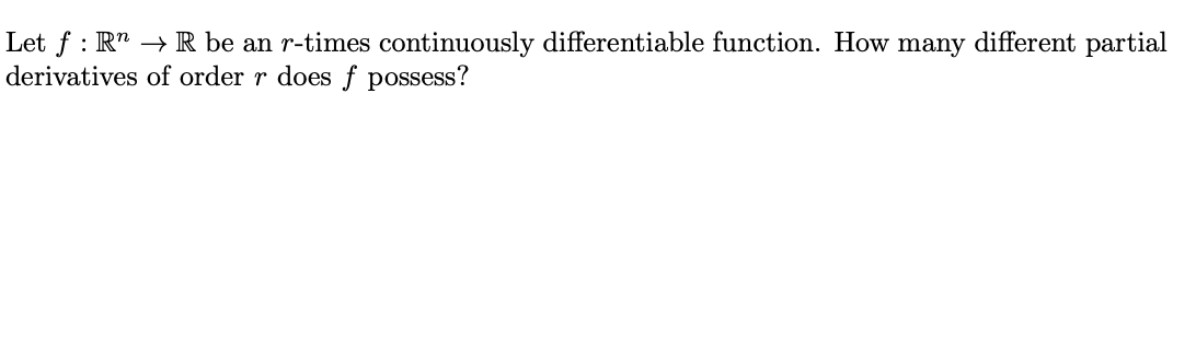 Let F Rr Be An R Times Continuously Differentiable Function How Many Different Partial Derivatives Of Order R Does F P 1