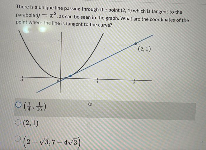 There Is A Unique Line Passing Through The Point 2 1 Which Is Tangent To The Parabola Y As Can Be Seen In The Graph 1