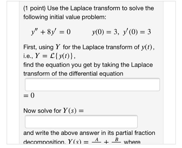 1 Point Use The Laplace Transform To Solve The Following Initial Value Problem Y 8y 0 Y 0 3 Y 0 3 First 1
