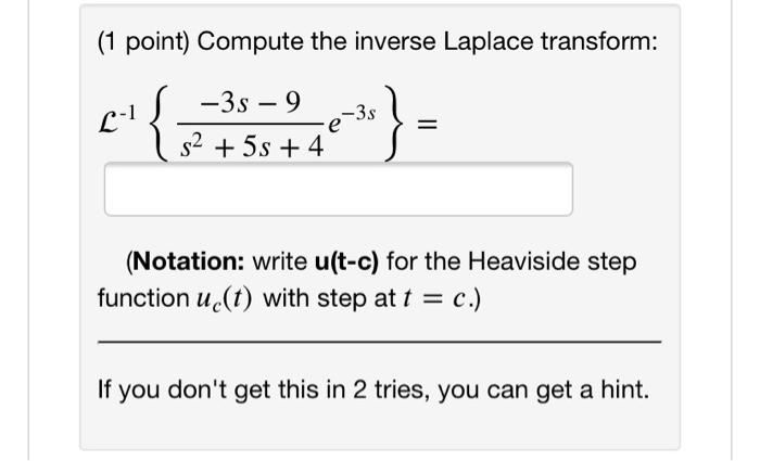 1 Point Compute The Inverse Laplace Transform 3s 9 L 1 E 38 S 5s 4 Notation Write U T C For The Heav 1