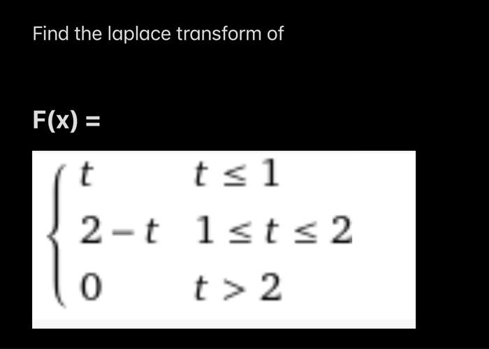 Find The Laplace Transform Of F X T 2 T 0 T 1 1st 2 T 2 1