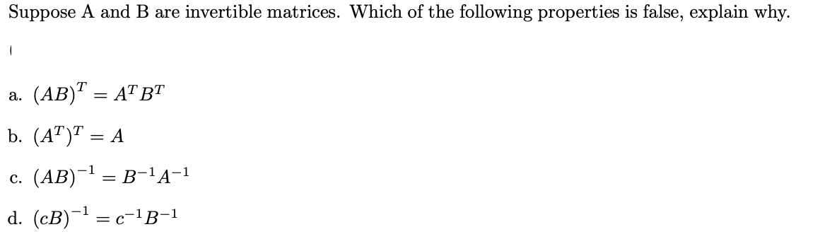 Suppose A And B Are Invertible Matrices Which Of The Following Properties Is False Explain Why A Ab At Bt B A 1