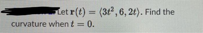 Let R T 3t2 6 2t Find The Curvature When T 0 1