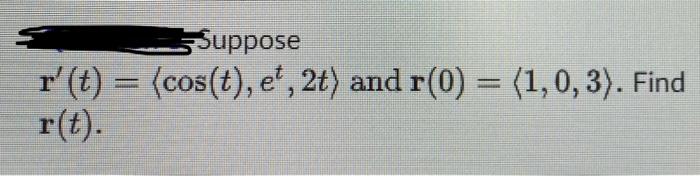 Suppose R T Cos T Et 2t And R 0 1 0 3 Find R T 1