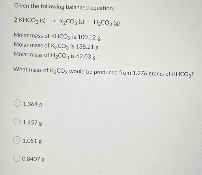 Given The Following Balanced Equation 2 Khco3 S K Co3 S H Co3 G Molar Mass Of Khco3 Is 100 12 G Molar Mass 1