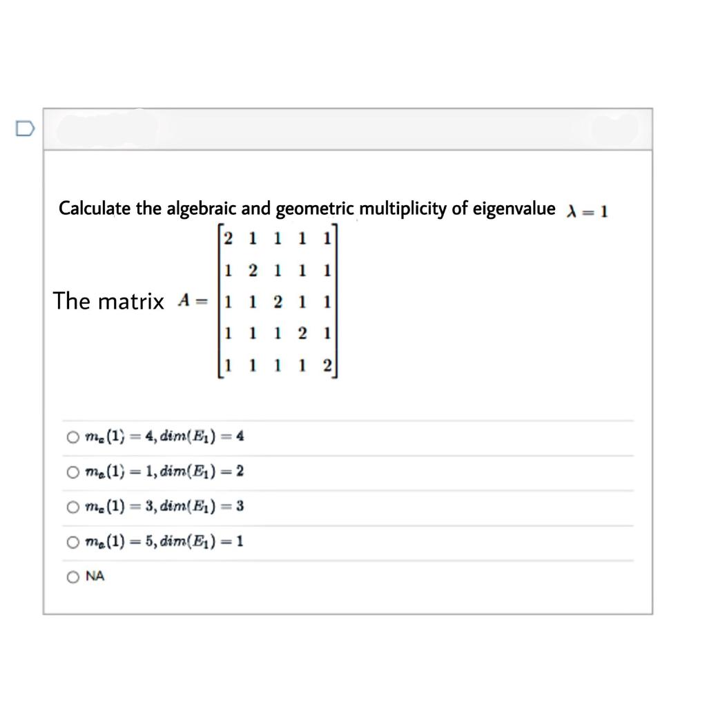 U Calculate The Algebraic And Geometric Multiplicity Of Eigenvalue X 1 1 1211 1 The Matrix A 1 1 2 1 1 1 1 121 Om 1 1