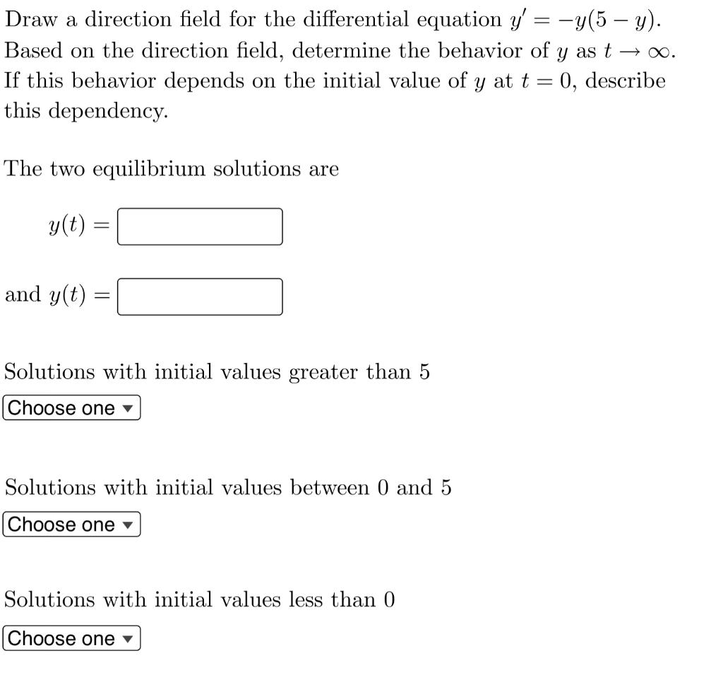 Draw A Direction Field For The Differential Equation Y Y 5 Y Based On The Direction Field Determine The Behavio 1
