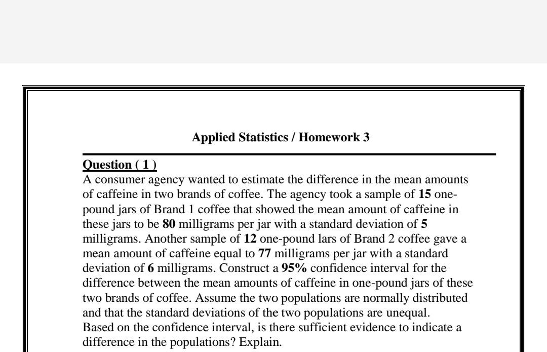 Applied Statistics Homework 3 Question 1 A Consumer Agency Wanted To Estimate The Difference In The Mean Amounts Of 1