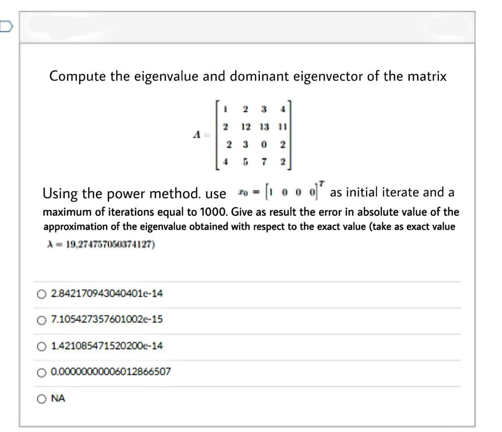 Compute The Eigenvalue And Dominant Eigenvector Of The Matrix O 2 842170943040401e 14 7 105427357601002e 15 1000 Using 1