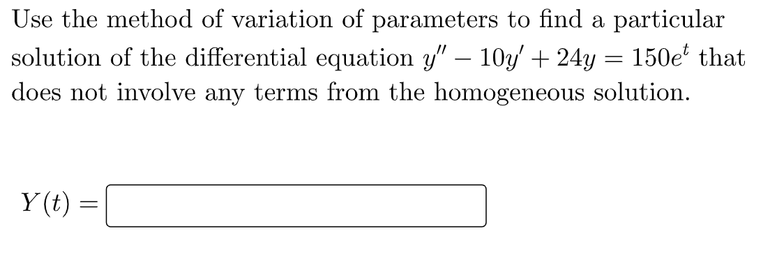 Use The Method Of Variation Of Parameters To Find A Particular Solution Of The Differential Equation Y 10y 24y 15 1