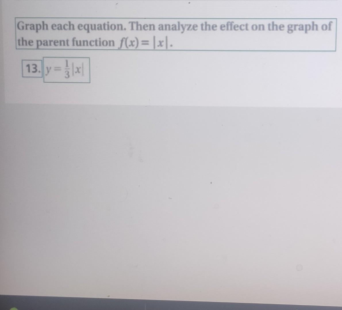 Graph Each Equation Then Analyze The Effect On The Graph Of The Parent Function F X X 13 Y 1