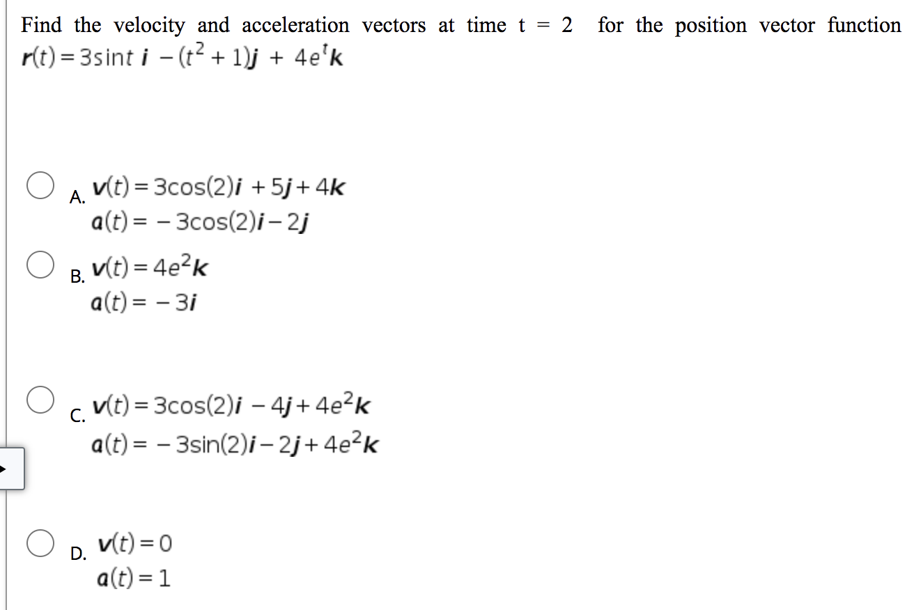 Find The Velocity And Acceleration Vectors At Time T R T 3sint I T 1 J 4e K Ov T 3cos 2 I 5j 4k A T 1