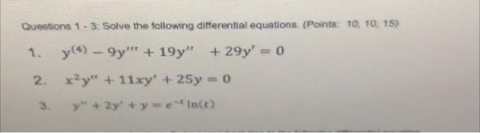 Questions 1 3 Solve The Following Differential Equations Points 10 10 15 Y 4 9y 19y 29y 0 2 X Y 11x 1