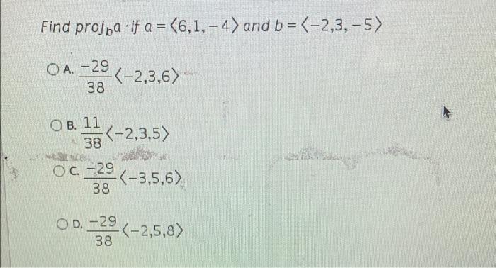 Find Projba If A 6 1 4 And B 2 3 5 Oa 29 38 Ob 11 38 2 3 6 2 3 5 Oc 29 38 3 5 6 Od 29 2 5 1