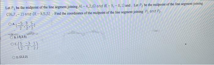 Let P Be The Midpoint Of The Line Segment Joining A 4 2 6 And B 9 8 1 And Let P Be The Midpoint Of The Line Segm 1