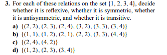 3 For Each Of These Relations On The Set 1 2 3 4 Decide Whether It Is Reflexive Whether It Is Symmetric Whether 1