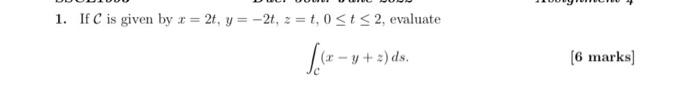 1 If C Is Given By Z 2t Y 2t Z T 0 T 2 Evaluate X Y Y Z Ds 6 Marks 1