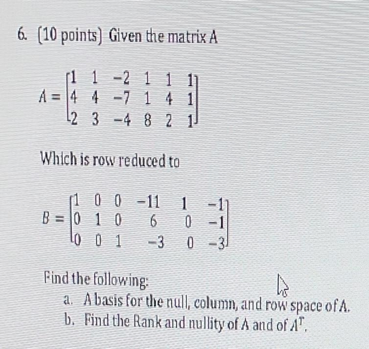 6 10 Points Given The Matrix A 11 21 1 A 4 4 7 14 1 2 3 4 8 2 1 Which Is Row Reduced To 100 11 B 0 1 0 6 3 0 1 0 3 1