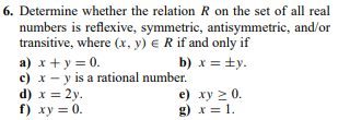 6 Determine Whether The Relation R On The Set Of All Real Numbers Is Reflexive Symmetric Antisymmetric And Or Transi 1